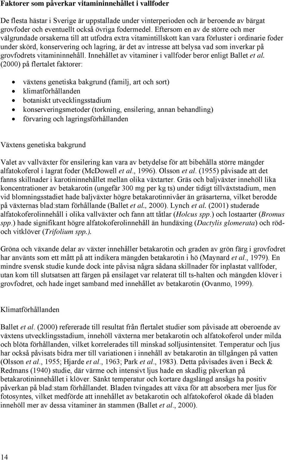 belysa vad som inverkar på grovfodrets vitamininnehåll. Innehållet av vitaminer i vallfoder beror enligt Ballet et al.