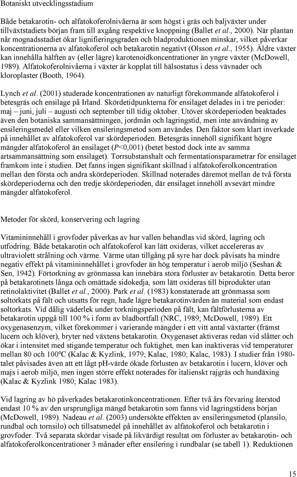 Äldre växter kan innehålla hälften av (eller lägre) karotenoidkoncentrationer än yngre växter (McDowell, 1989).