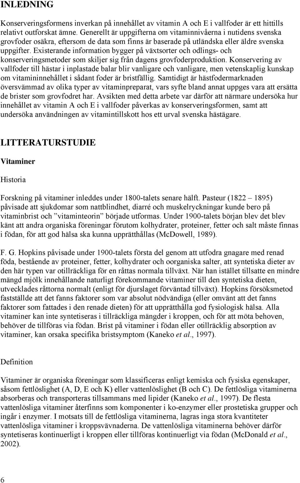 Existerande information bygger på växtsorter och odlings- och konserveringsmetoder som skiljer sig från dagens grovfoderproduktion.