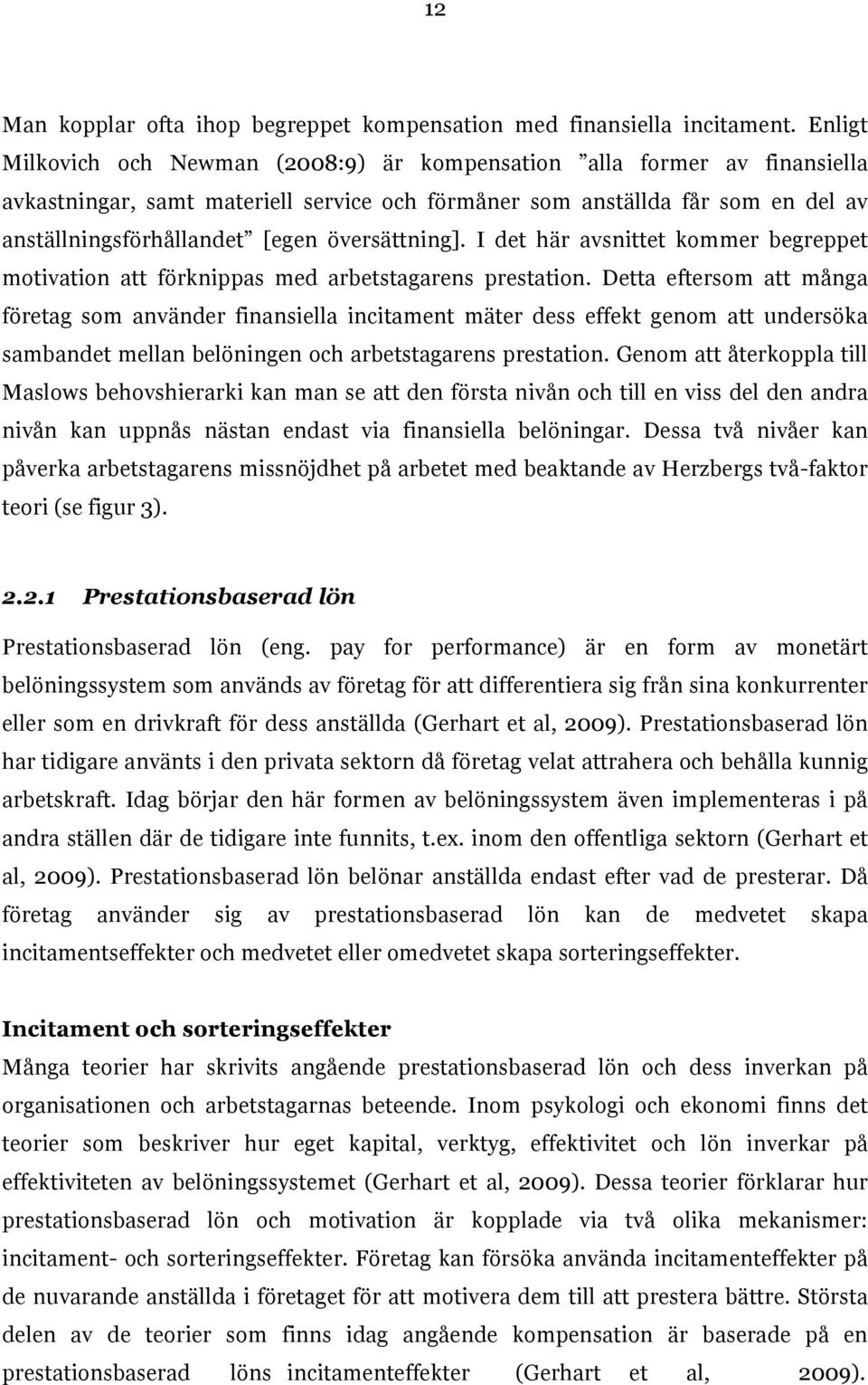 översättning]. I det här avsnittet kommer begreppet motivation att förknippas med arbetstagarens prestation.