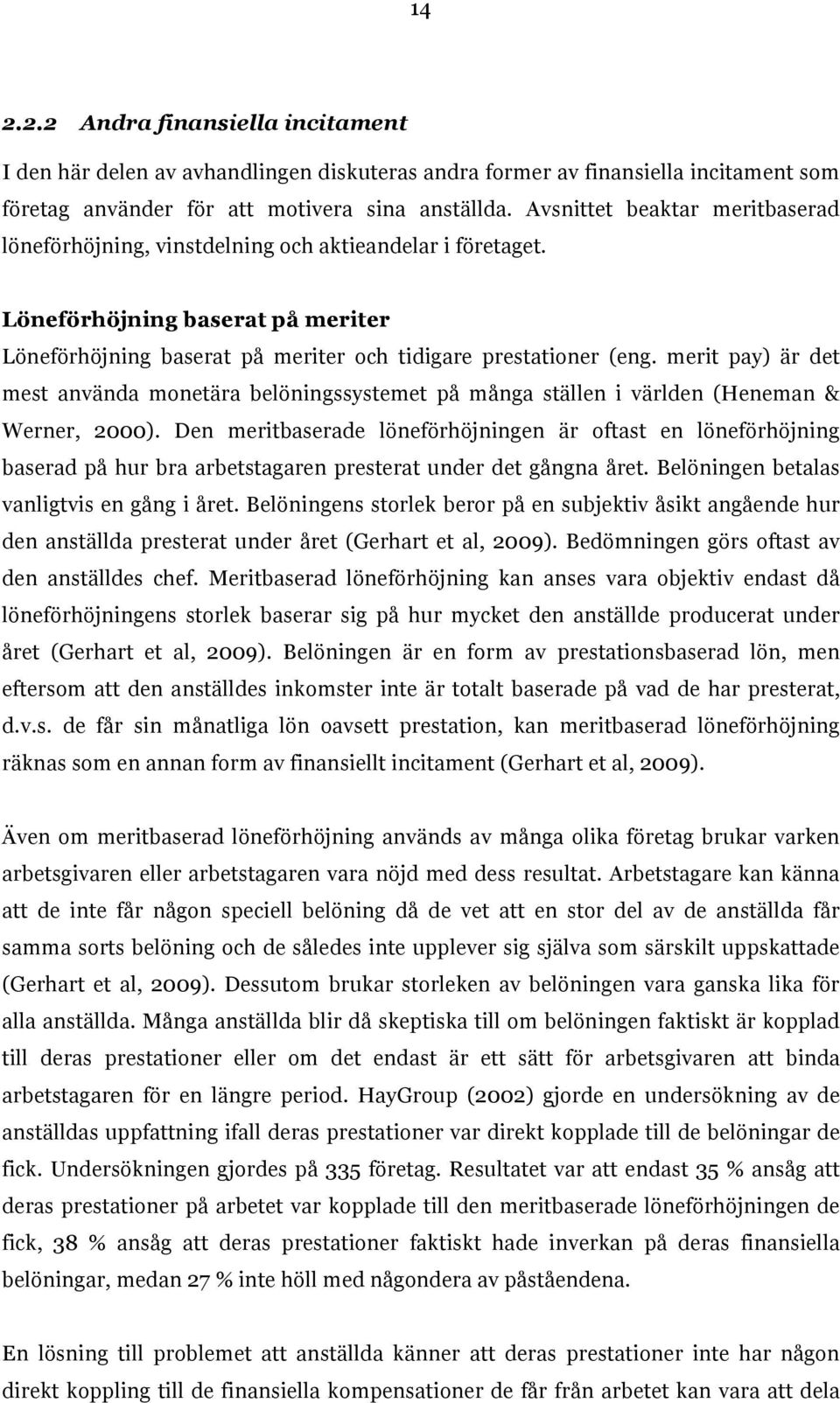 merit pay) är det mest använda monetära belöningssystemet på många ställen i världen (Heneman & Werner, 2000).