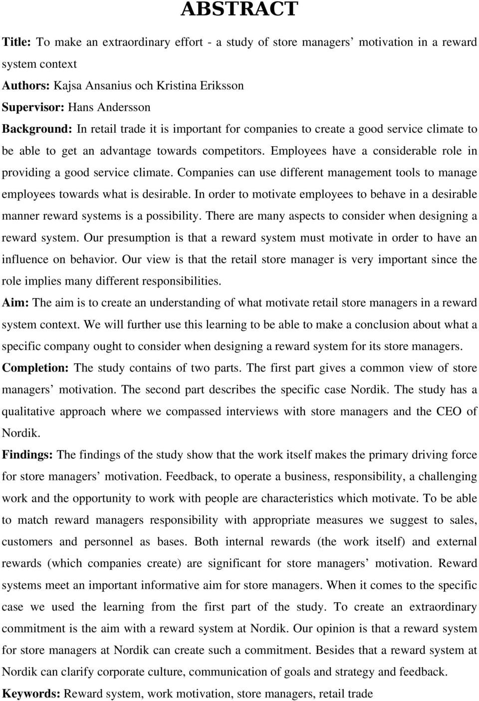 Employees have a considerable role in providing a good service climate. Companies can use different management tools to manage employees towards what is desirable.