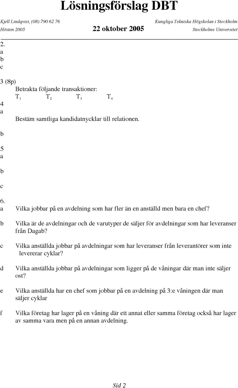 Vilk nställd jor på vdelningr som hr levernser från leverntörer som inte levererr cyklr?