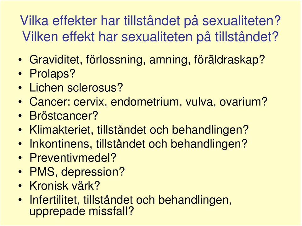 Cancer: cervix, endometrium, vulva, ovarium? Bröstcancer? Klimakteriet, tillståndet och behandlingen?