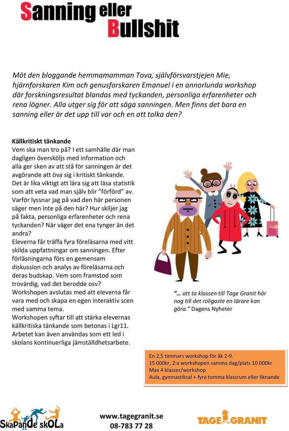 I ett samhälle där man dagligen översköljs med information och alla ger sken av att stå för sanningen är det avgörande att öva sig i kritiskt tänkande.