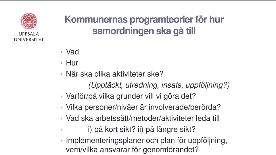 Vilka personer/nivåer är involverade/berörda?