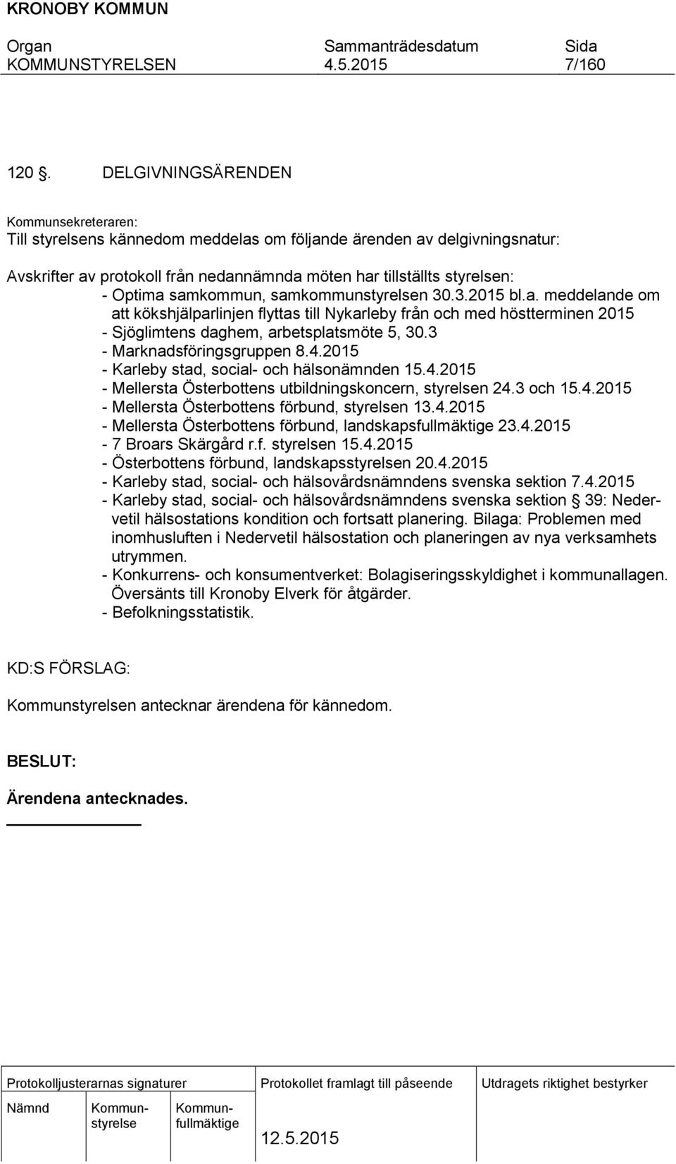 samkommun, samkommunstyrelsen 30.3.2015 bl.a. meddelande om att kökshjälparlinjen flyttas till Nykarleby från och med höstterminen 2015 - Sjöglimtens daghem, arbetsplatsmöte 5, 30.