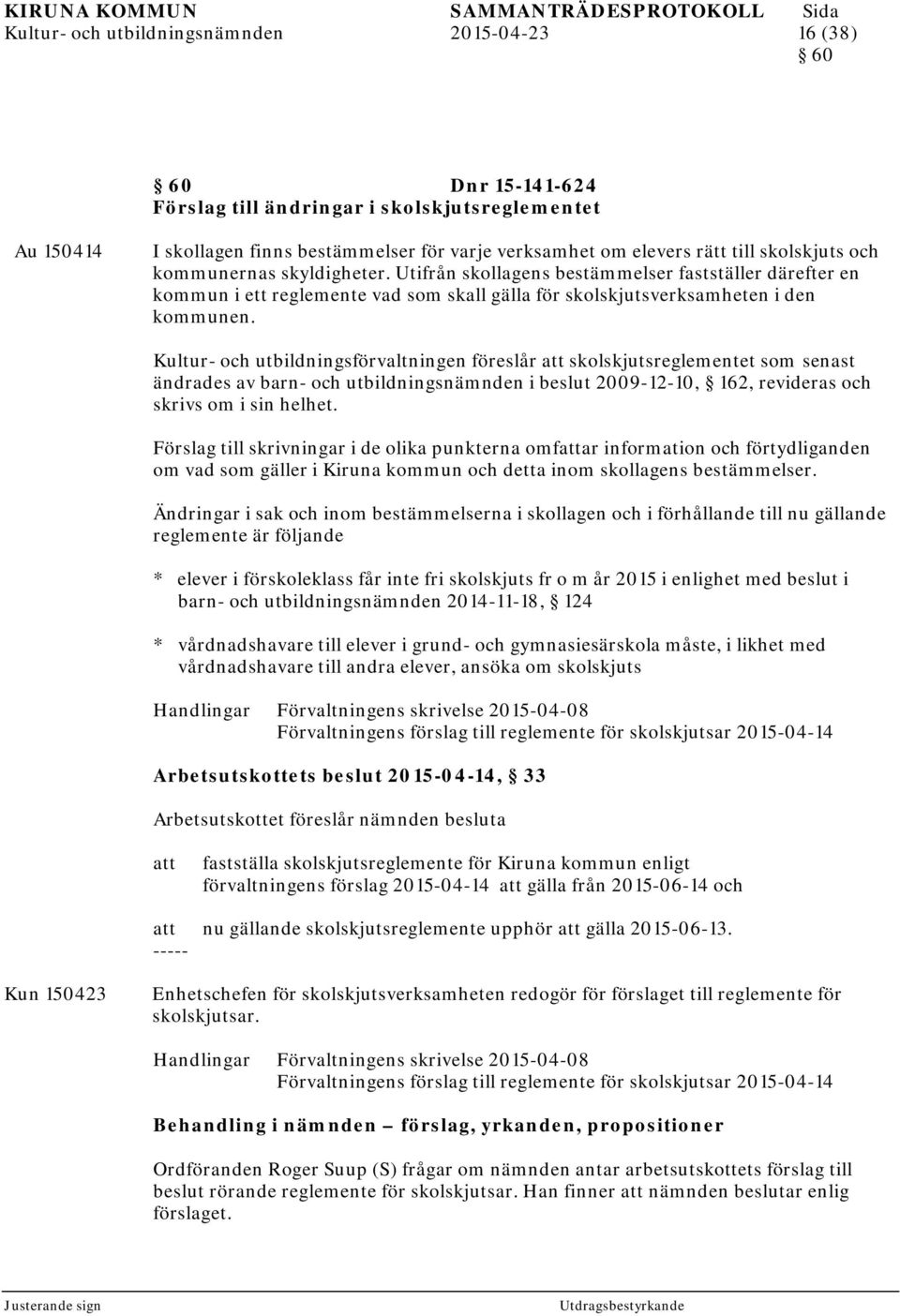 Kultur- och utbildningsförvaltningen föreslår skolskjutsreglementet som senast ändrades av barn- och utbildningsnämnden i beslut 2009-12-10, 162, revideras och skrivs om i sin helhet.