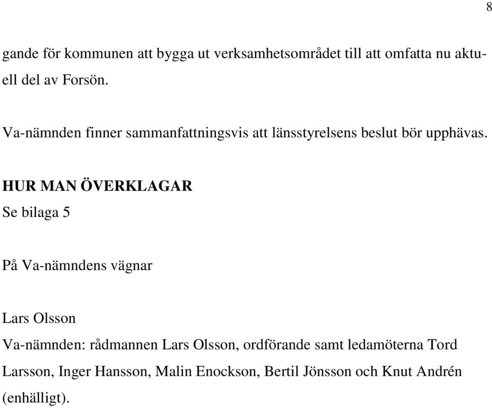 HUR MAN ÖVERKLAGAR Se bilaga 5 På Va-nämndens vägnar Lars Olsson Va-nämnden: rådmannen Lars