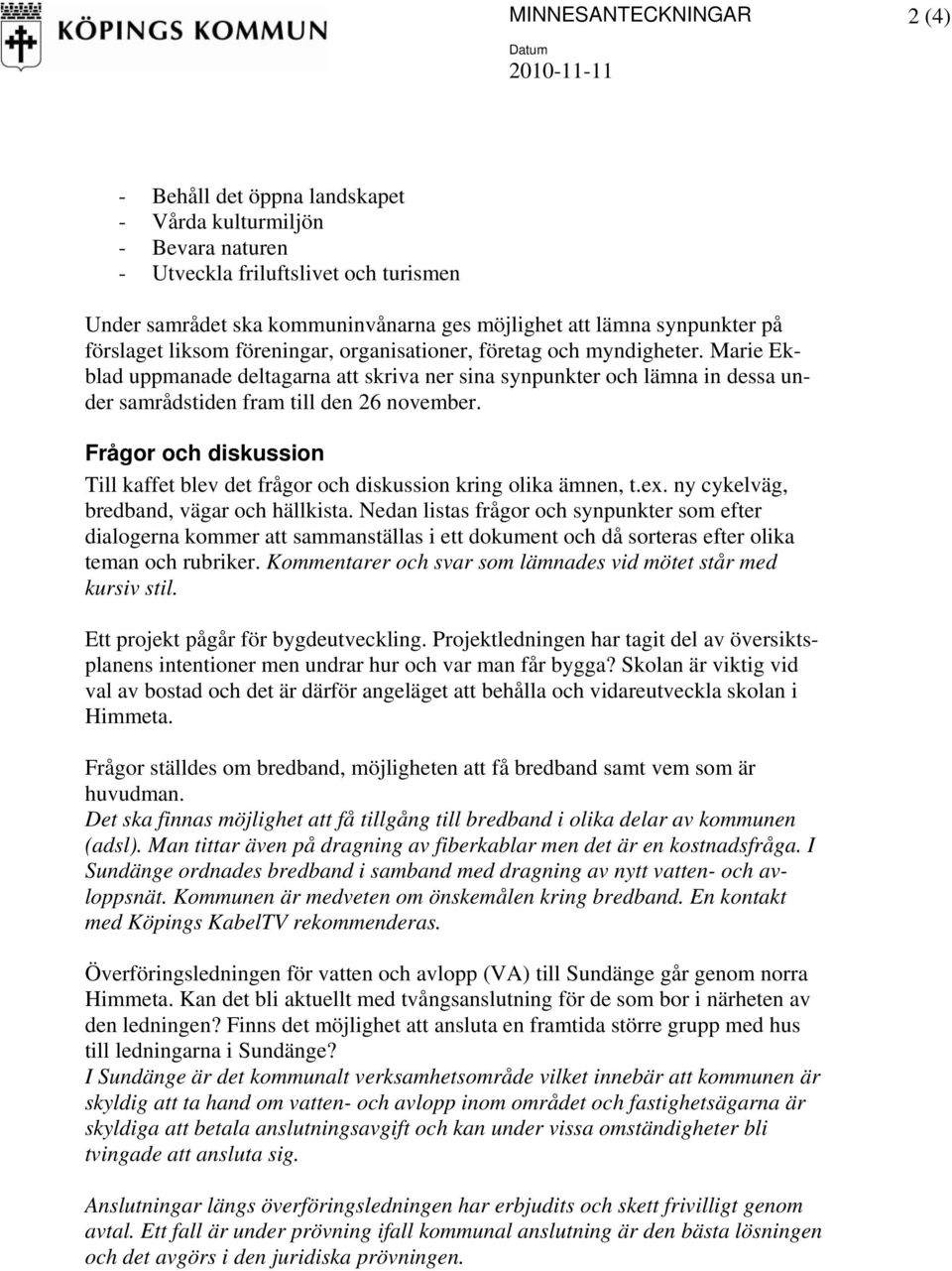 Marie Ekblad uppmanade deltagarna att skriva ner sina synpunkter och lämna in dessa under samrådstiden fram till den 26 november.