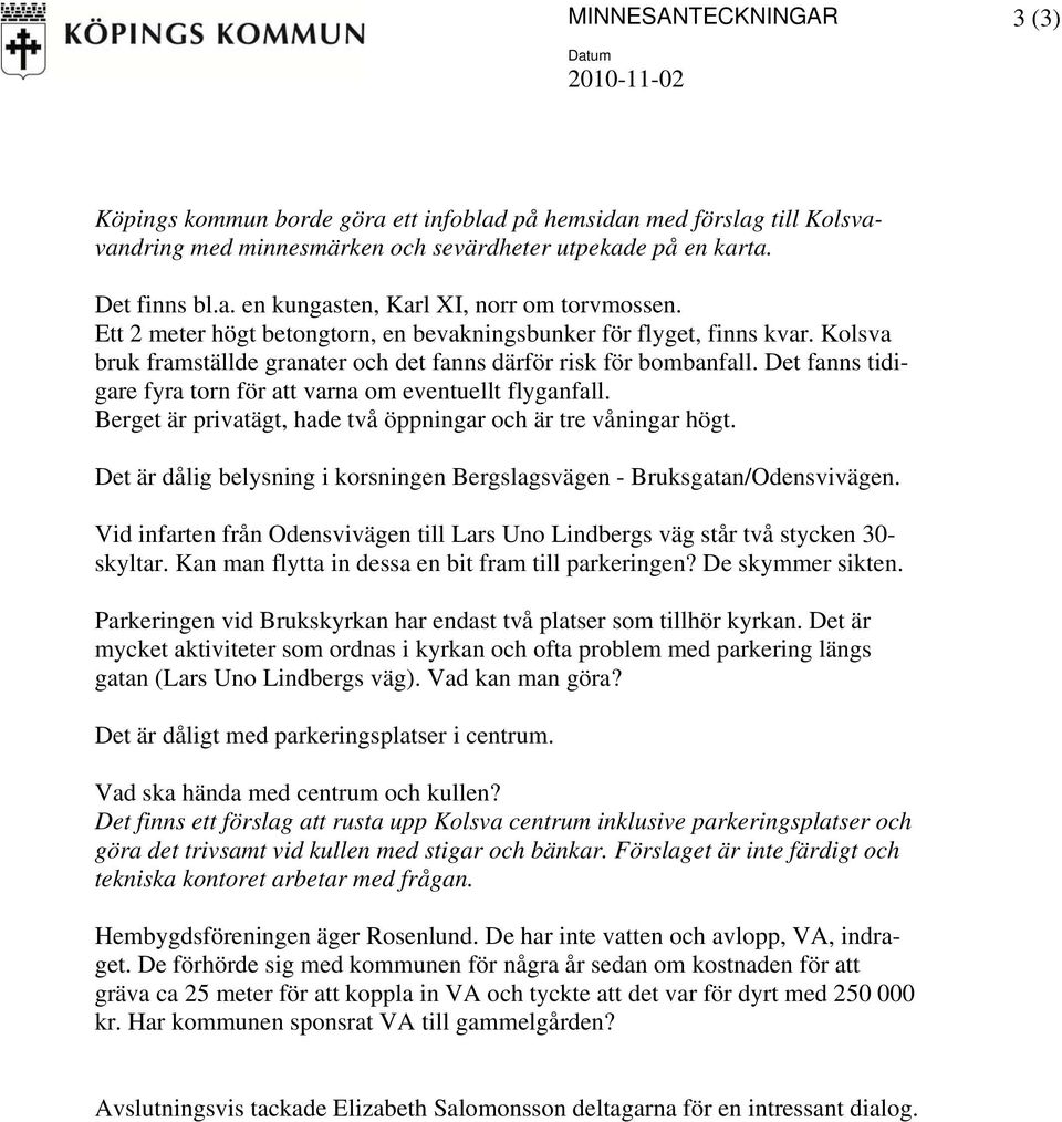 Det fanns tidigare fyra torn för att varna om eventuellt flyganfall. Berget är privatägt, hade två öppningar och är tre våningar högt.