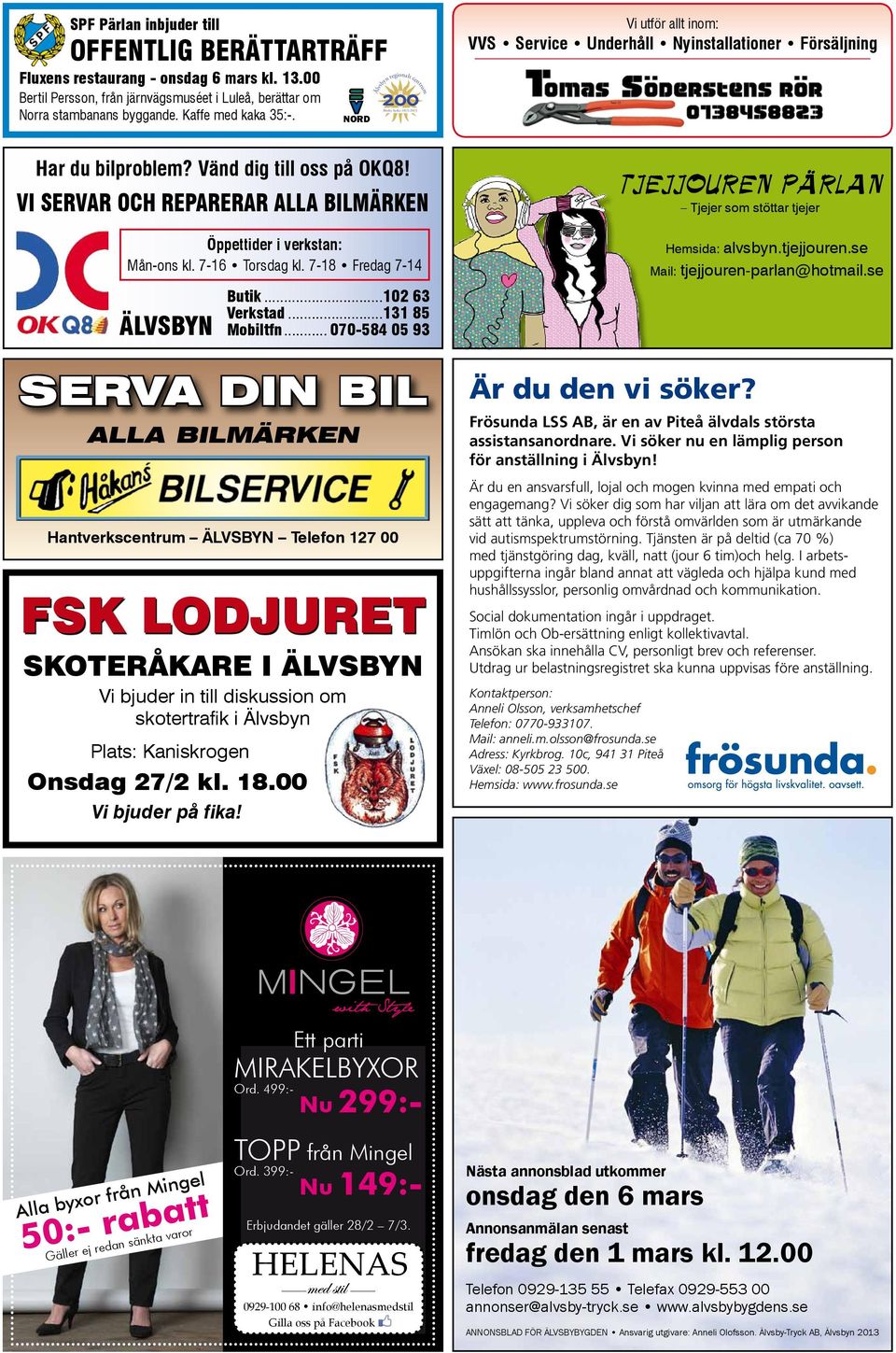 7-18 Fredag 7-14 ÄLVSBYN Butik...102 63 Verkstad...131 85 Mobiltfn.