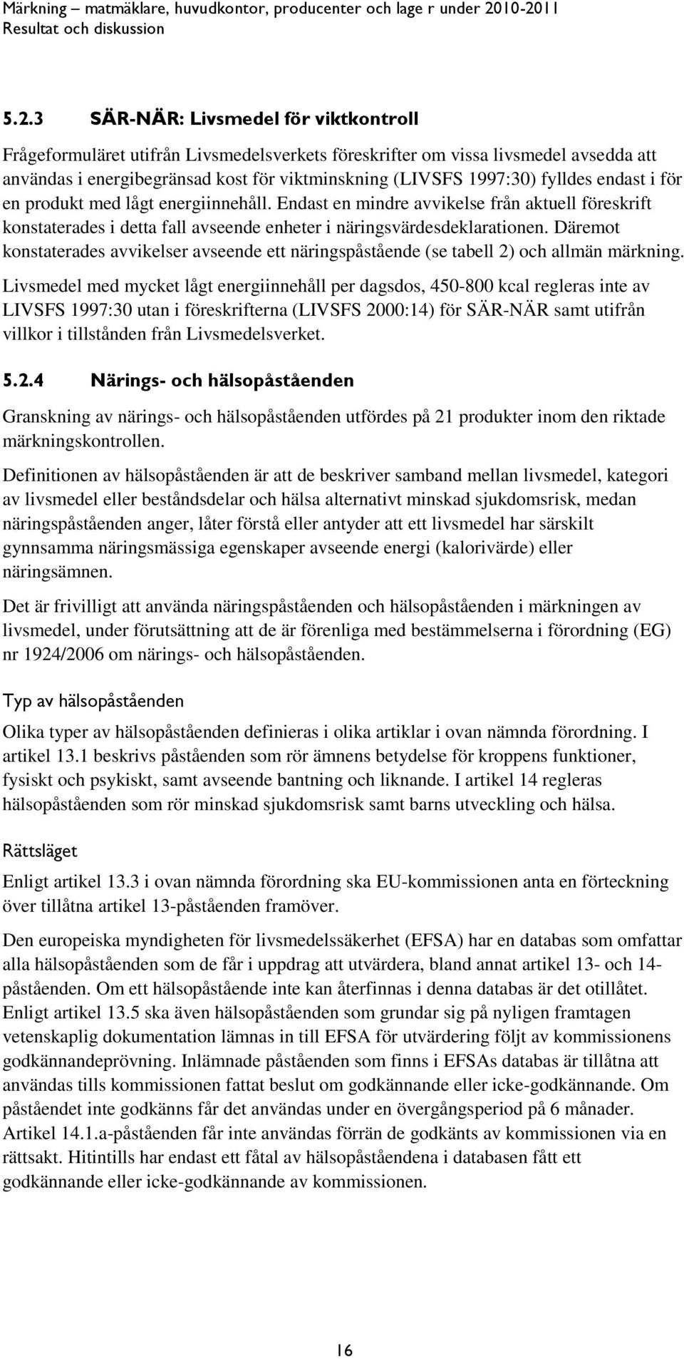 Däremot konstaterades avvikelser avseende ett näringspåstående (se tabell 2) och allmän märkning.