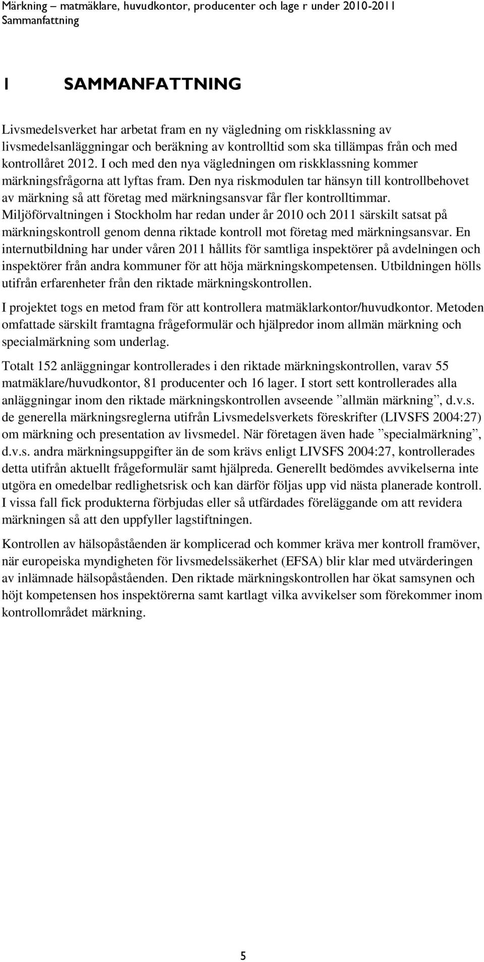 Den nya riskmodulen tar hänsyn till kontrollbehovet av märkning så att företag med märkningsansvar får fler kontrolltimmar.