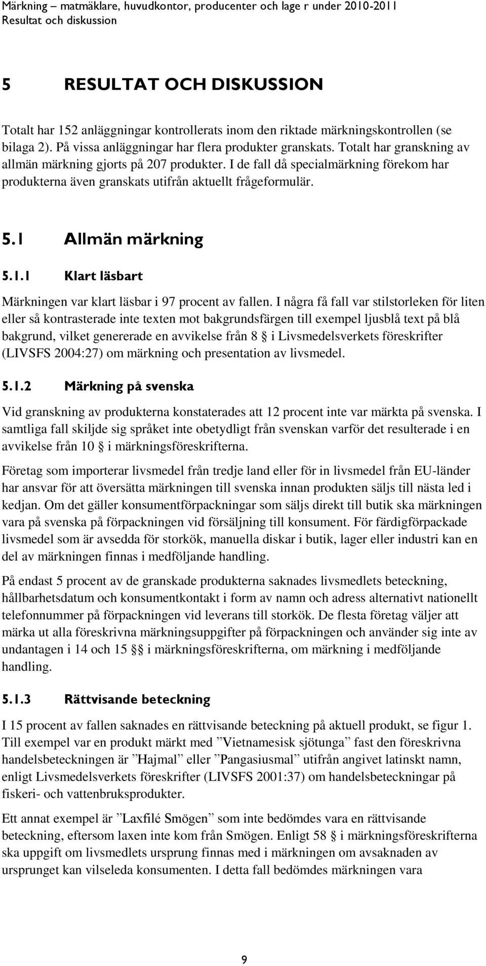 Allmän märkning 5.1.1 Klart läsbart Märkningen var klart läsbar i 97 procent av fallen.