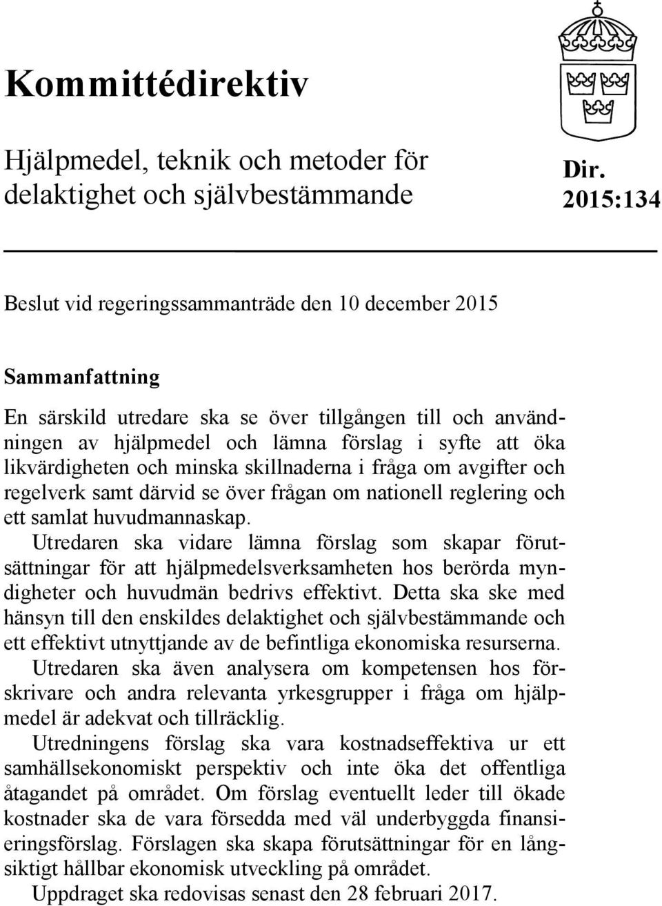 likvärdigheten och minska skillnaderna i fråga om avgifter och regelverk samt därvid se över frågan om nationell reglering och ett samlat huvudmannaskap.