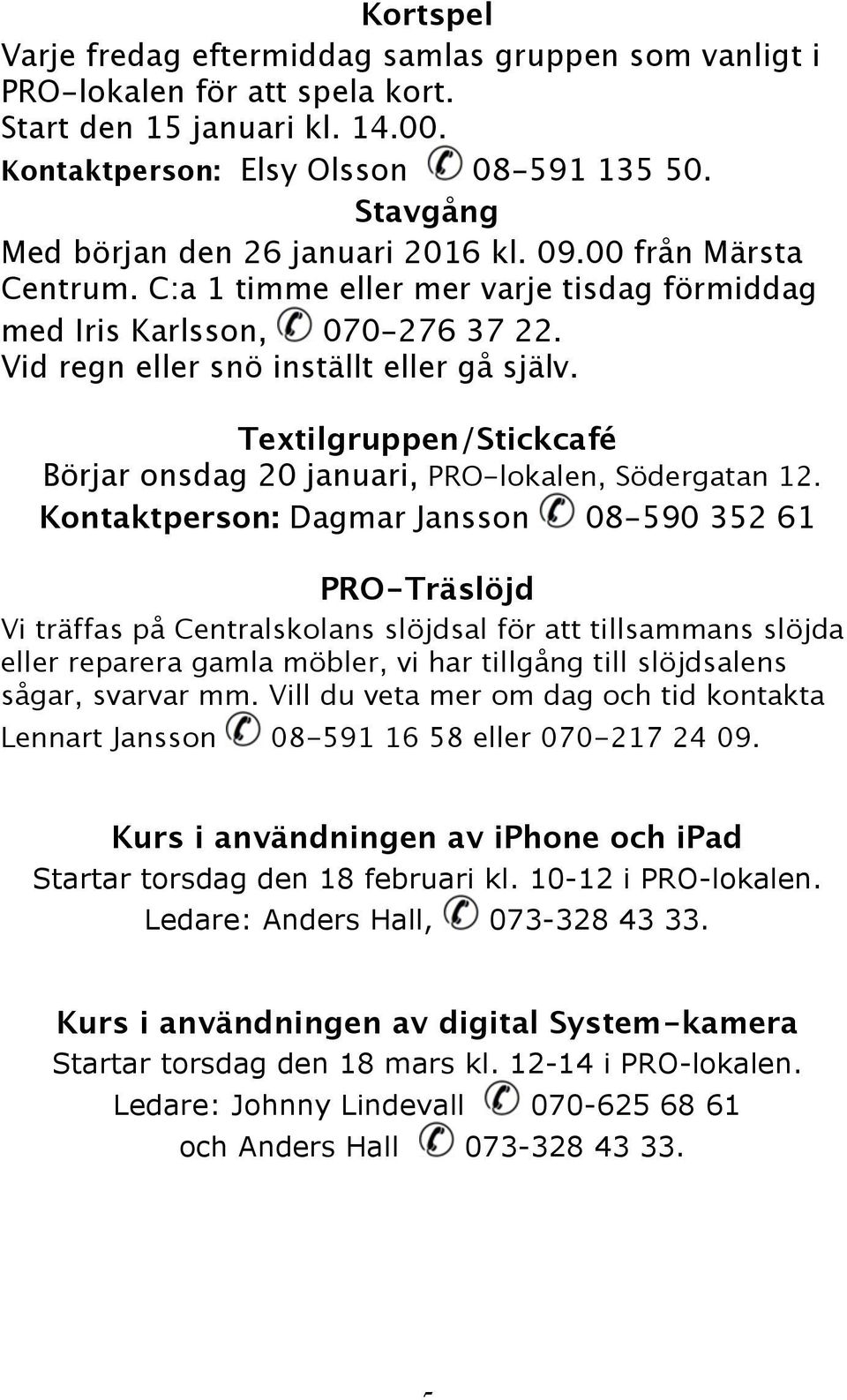 Textilgruppen/Stickcafé Börjar onsdag 20 januari, PRO-lokalen, Södergatan 12.