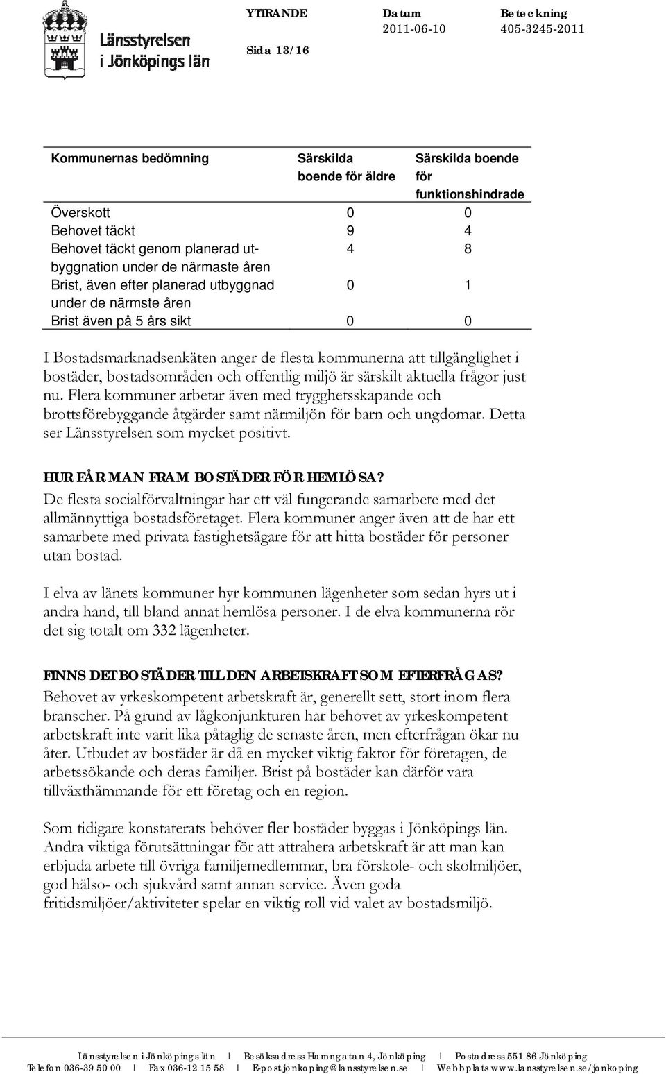 offentlig miljö är särskilt aktuella frågor just nu. Flera kommuner arbetar även med trygghetsskapande och brottsförebyggande åtgärder samt närmiljön för barn och ungdomar.