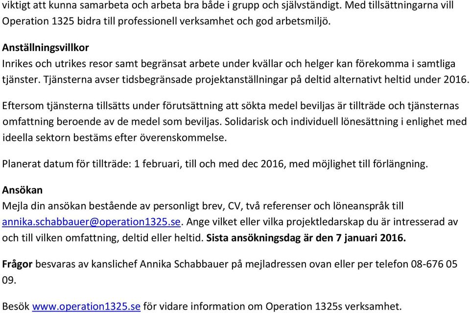 Tjänsterna avser tidsbegränsade projektanställningar på deltid alternativt heltid under 2016.