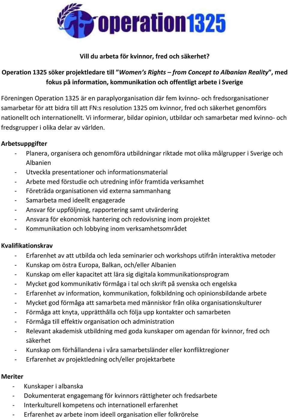 paraplyorganisation där fem kvinno- och fredsorganisationer samarbetar för att bidra till att FN:s resolution 1325 om kvinnor, fred och säkerhet genomförs nationellt och internationellt.