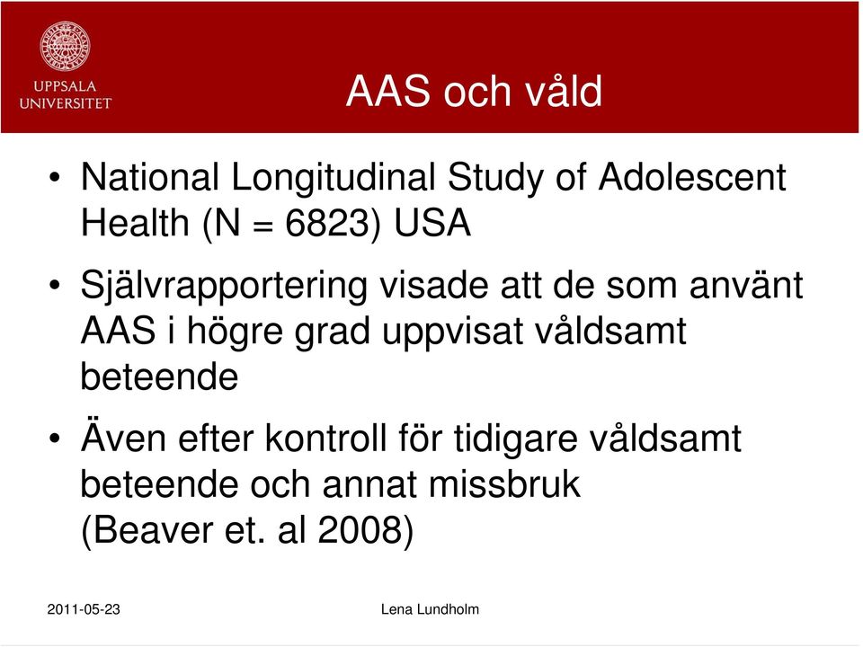 högre grad uppvisat våldsamt beteende Även efter kontroll för