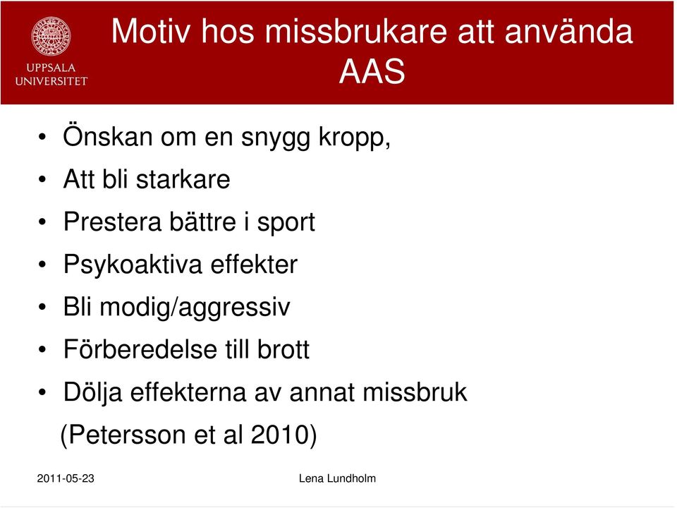 Psykoaktiva effekter Bli modig/aggressiv Förberedelse