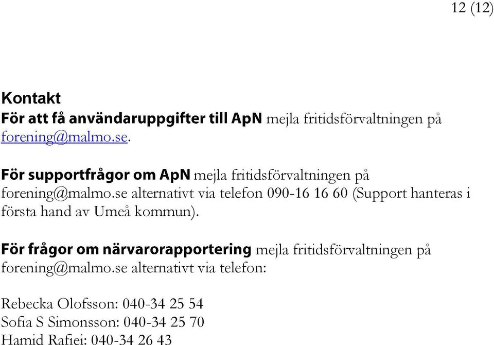 se alternativt via telefon 090-16 16 60 (Support hanteras i första hand av Umeå kommun).