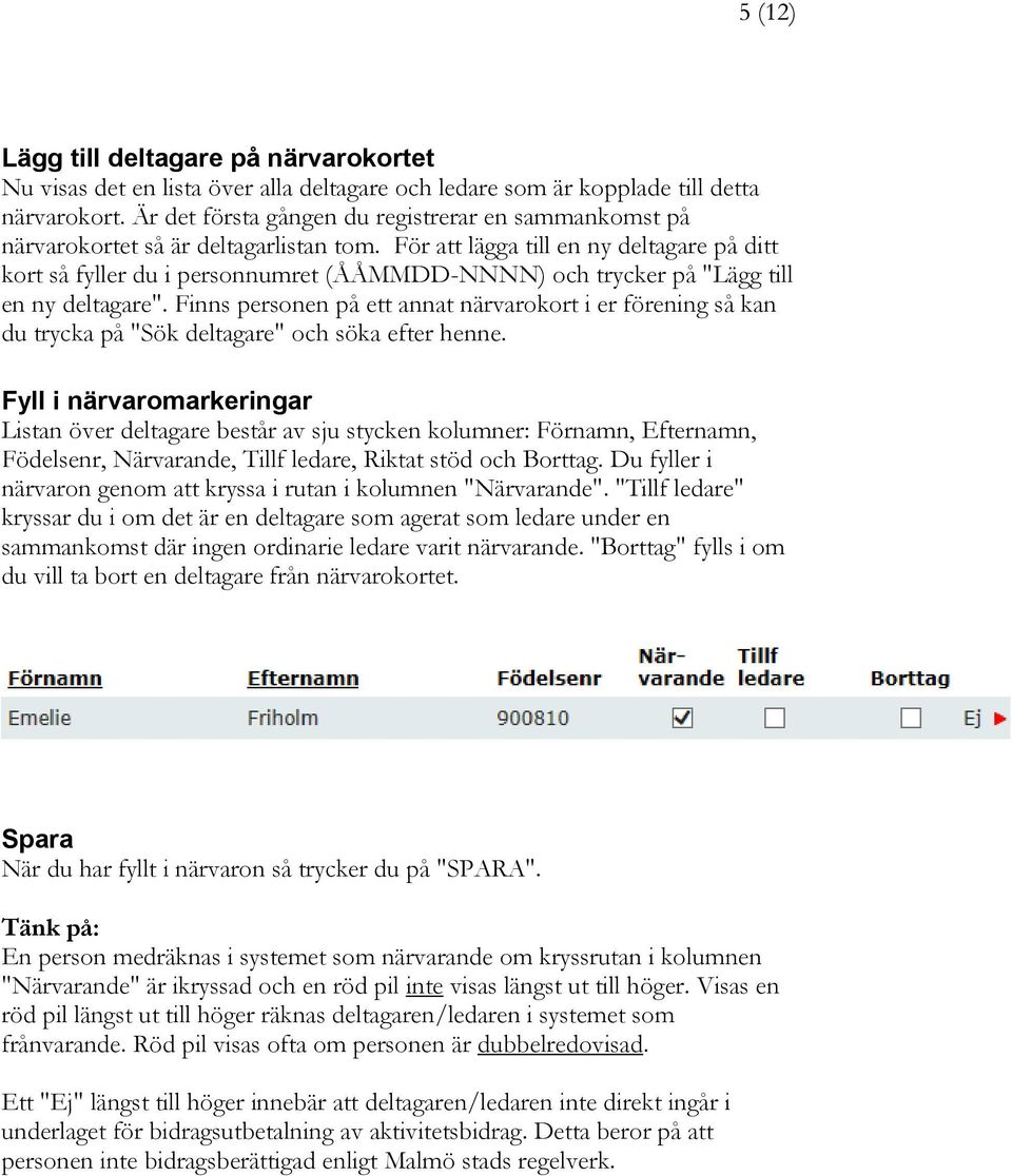 För att lägga till en ny deltagare på ditt kort så fyller du i personnumret (ÅÅMMDD-NNNN) och trycker på "Lägg till en ny deltagare".