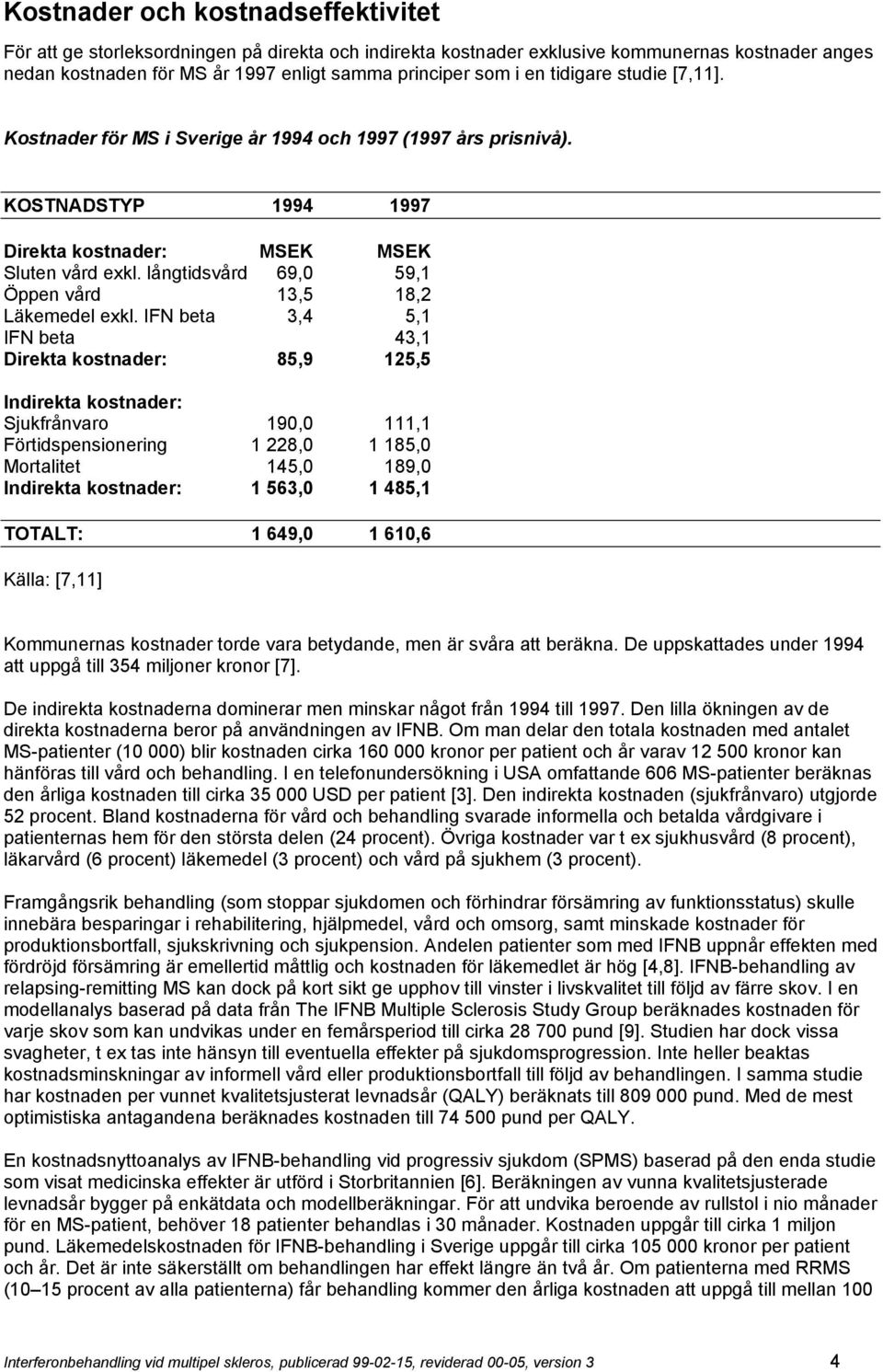 långtidsvård 69,0 59,1 Öppen vård 13,5 18,2 Läkemedel exkl.