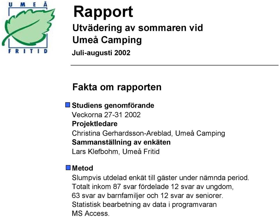 Klefbohm, Umeå Fritid Metod Slumpvis utdelad enkät till gäster under nämnda period.