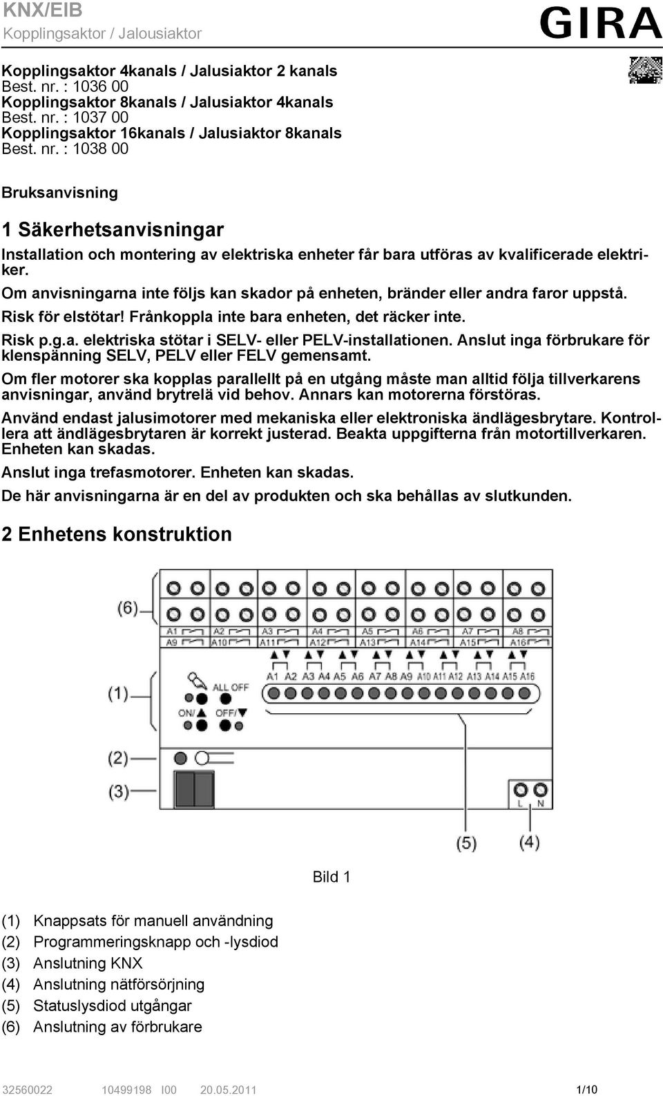 Anslut inga förbrukare för klenspänning SELV, PELV eller FELV gemensamt.