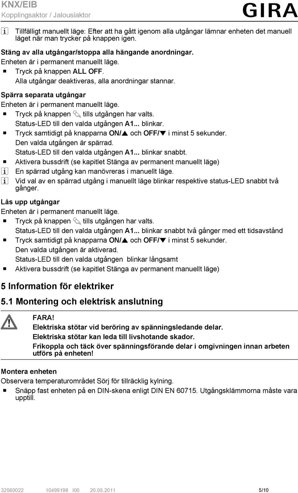 o Tryck på knappen c tills utgången har valts. Status-LED till den valda utgången A1... blinkar. o Tryck samtidigt på knapparna ON/n och OFF/o i minst 5 sekunder. Den valda utgången är spärrad.