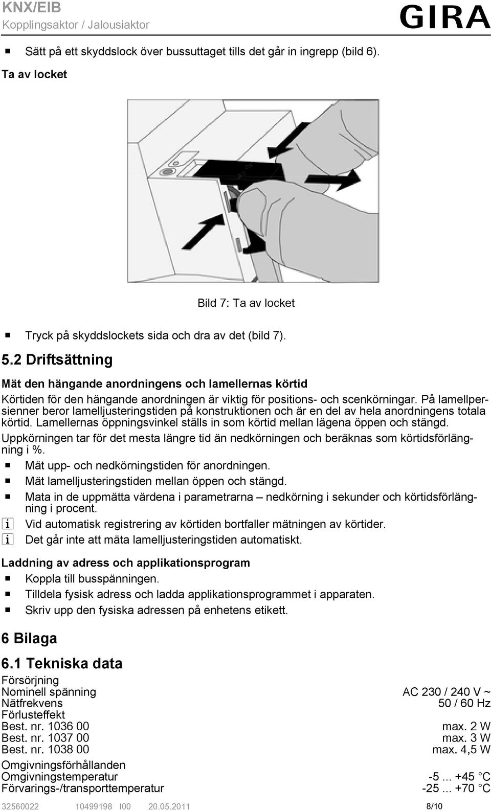 På lamellpersienner beror lamelljusteringstiden på konstruktionen och är en del av hela anordningens totala körtid. Lamellernas öppningsvinkel ställs in som körtid mellan lägena öppen och stängd.