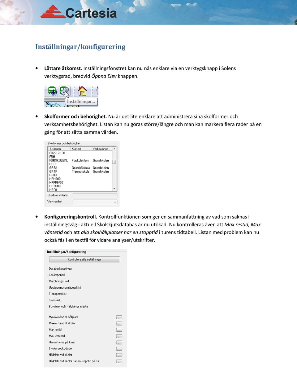 Listan kan nu göras större/längre och man kan markera flera rader på en gång för att sätta samma värden. Konfigureringskontroll.