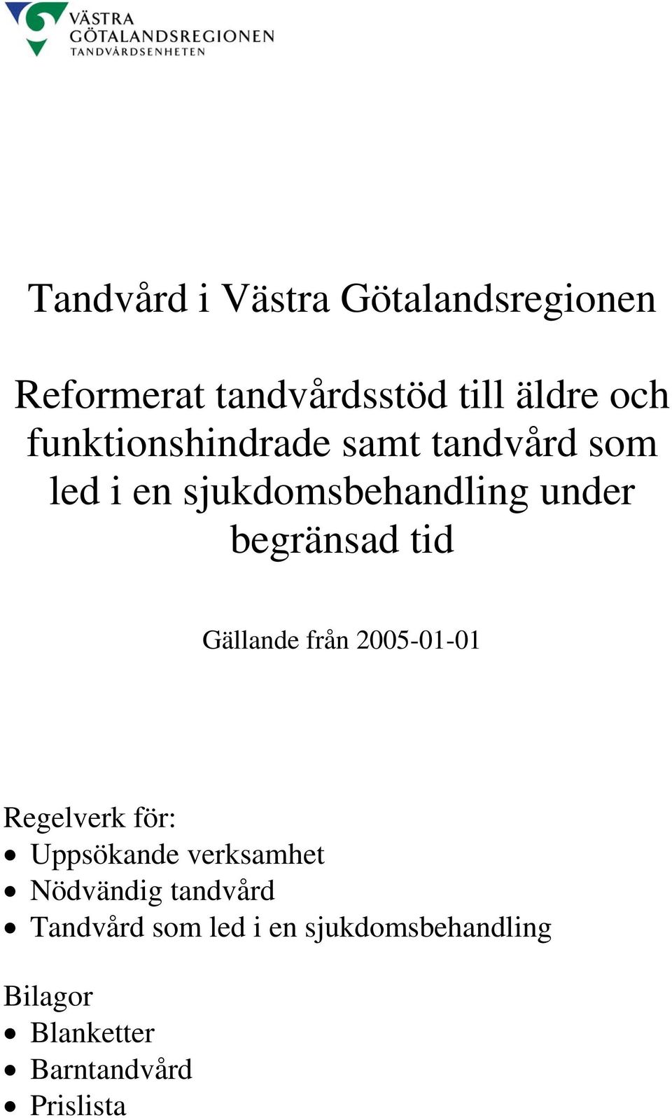 tid Gällande från 2005-01-01 Regelverk för: Uppsökande verksamhet Nödvändig