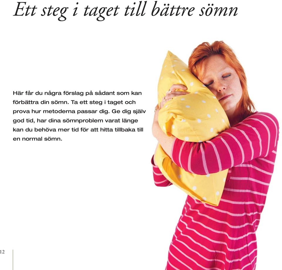 Ta ett steg i taget och prova hur metoderna passar dig.