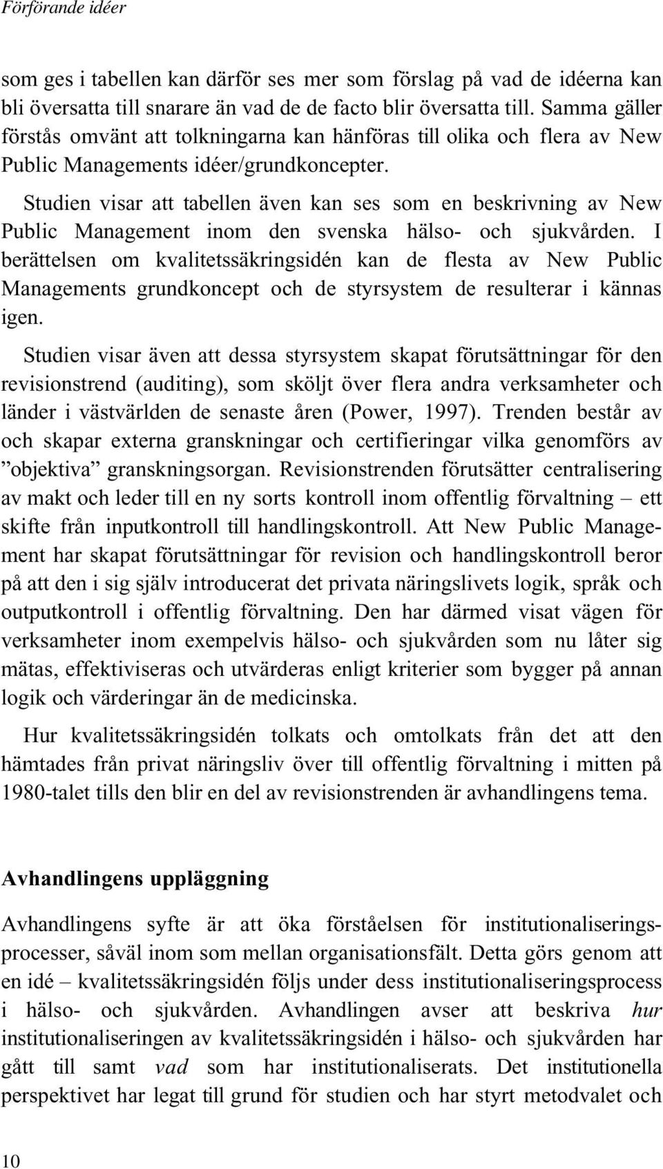 Studien visar att tabellen även kan ses som en beskrivning av New Public Management inom den svenska hälso- och sjukvården.