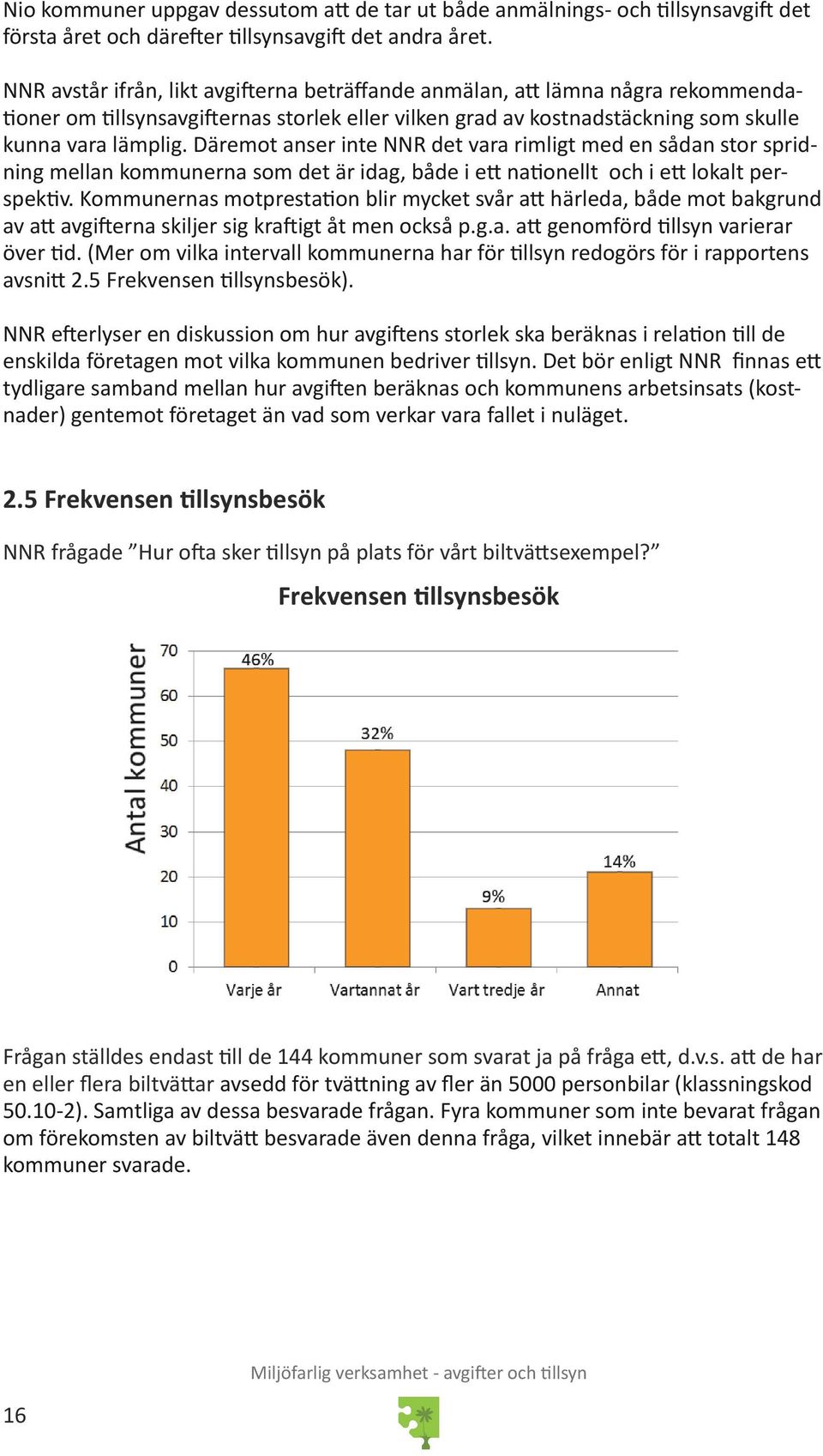 Däremot anser inte NNR det vara rimligt med en sådan stor spridning mellan kommunerna som det är idag, både i ett nationellt och i ett lokalt perspektiv.