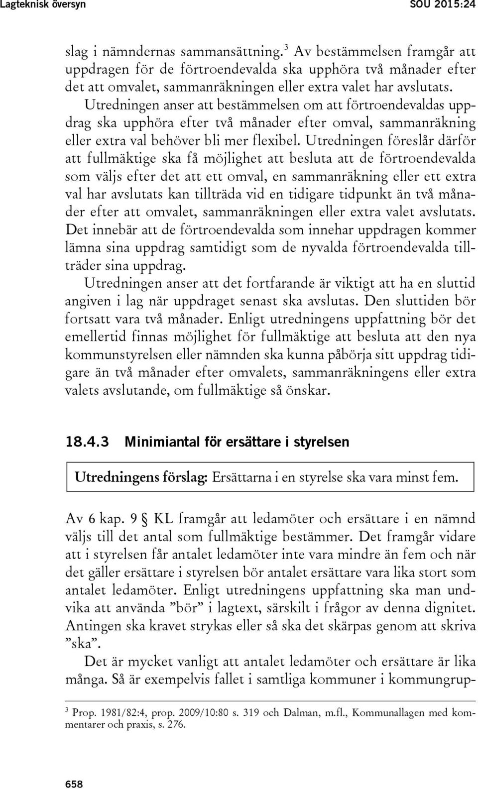 Utredningen anser att bestämmelsen om att förtroendevaldas uppdrag ska upphöra efter två månader efter omval, sammanräkning eller extra val behöver bli mer flexibel.