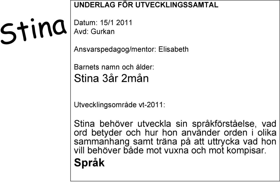 behöver utveckla sin språkförståelse, vad ord betyder och hur hon använder orden i