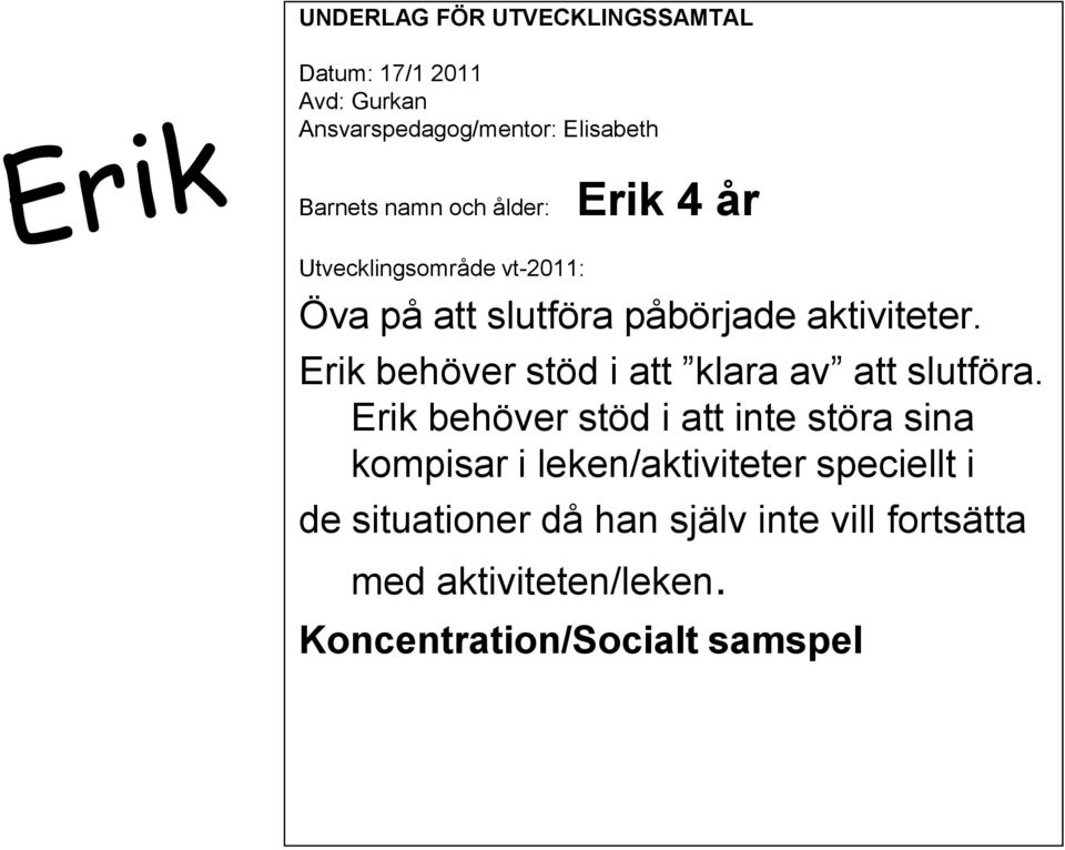 Erik behöver stöd i att klara av att slutföra.
