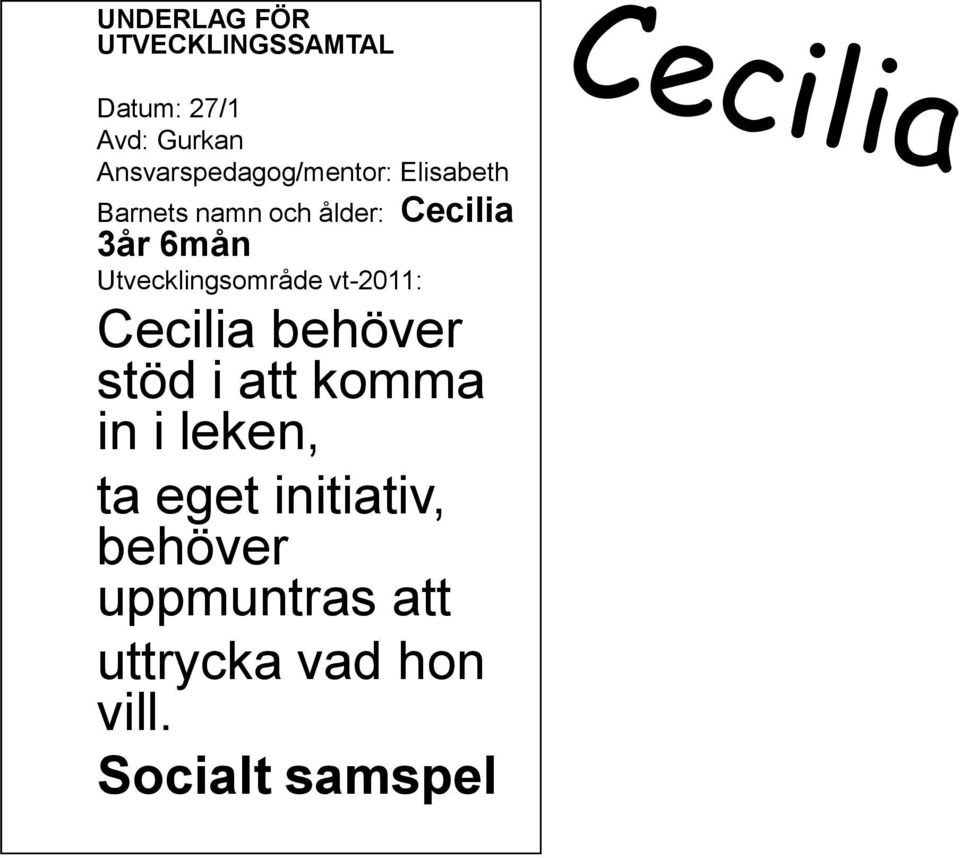 6mån Utvecklingsområde vt-2011: Cecilia behöver stöd i att komma in i