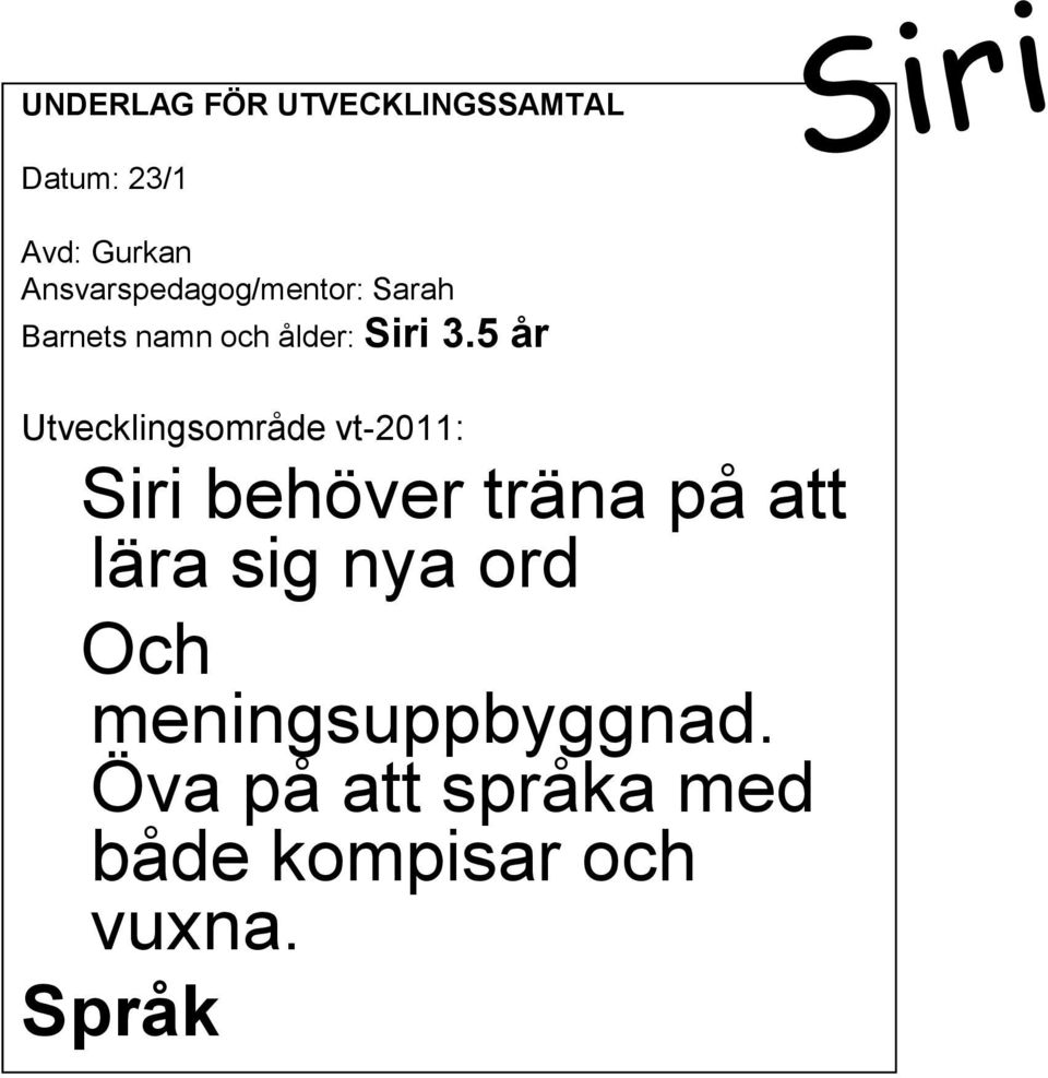 5 år Utvecklingsområde vt-2011: Siri behöver träna på att lära sig