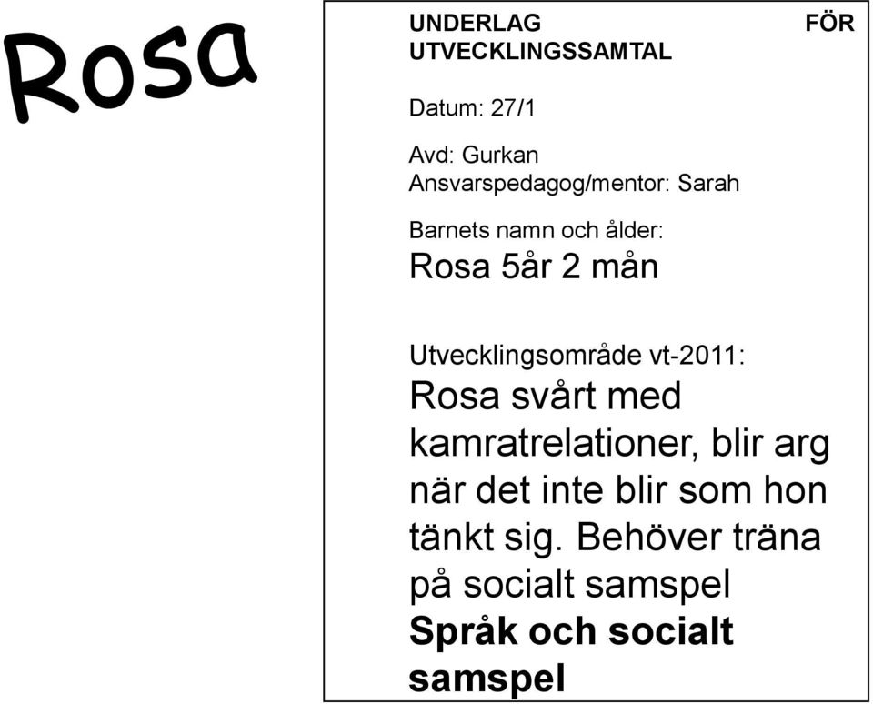 Utvecklingsområde vt-2011: Rosa svårt med kamratrelationer, blir arg