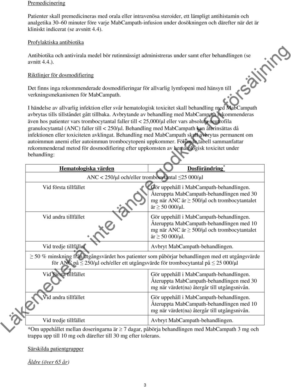 Profylaktiska antibiotika Antibiotika och antivirala medel bör rutinmässigt administreras under samt efter behandlingen (se avnitt 4.4.).