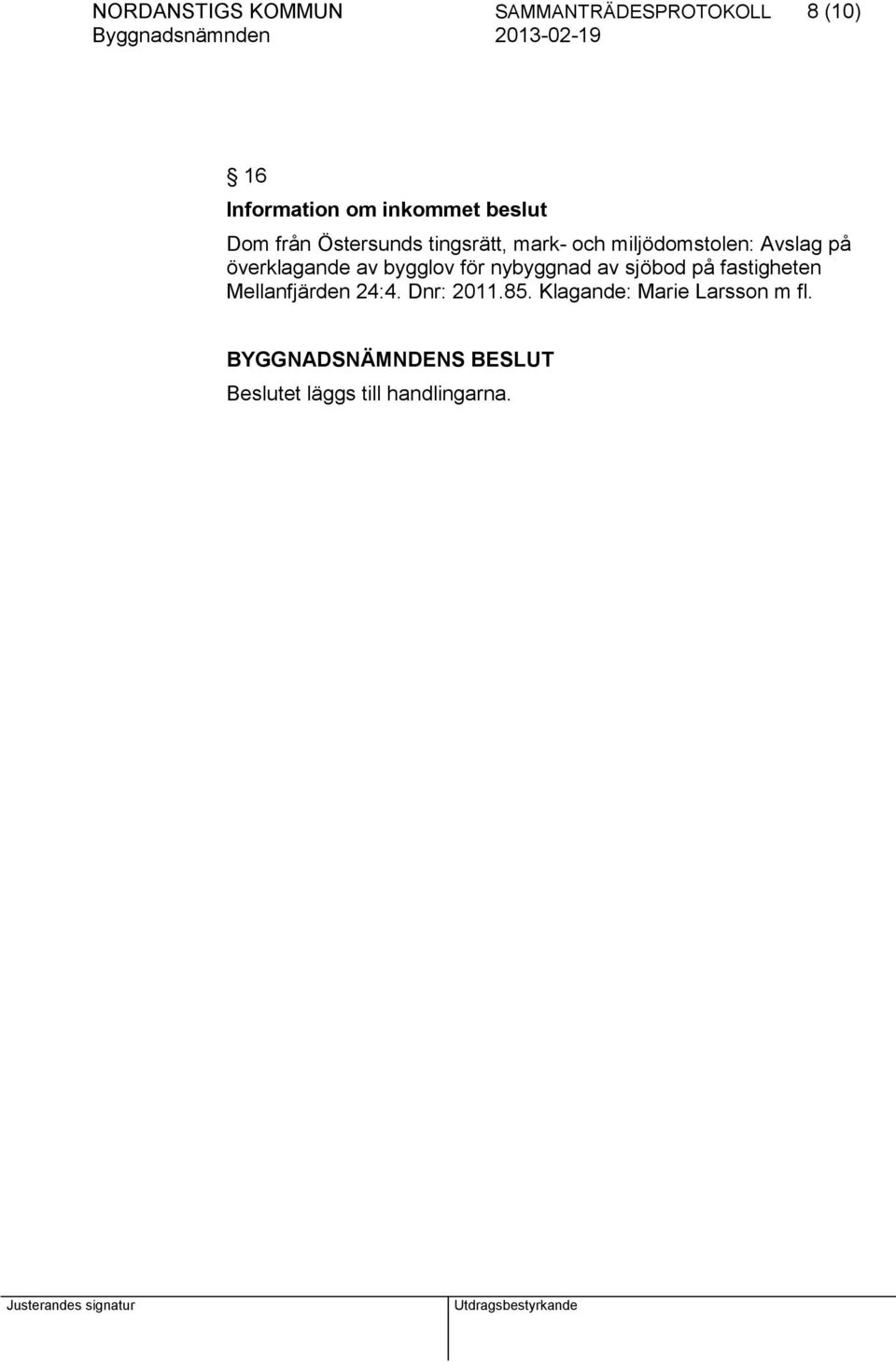 bygglov för nybyggnad av sjöbod på fastigheten Mellanfjärden 24:4. Dnr: 2011.85.