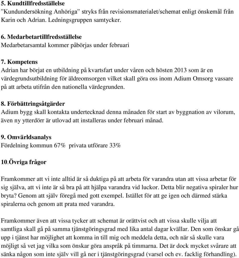 Kompetens Adrian har börjat en utbildning på kvartsfart under våren och hösten 2013 som är en värdegrundsutbildning för äldreomsorgen vilket skall göra oss inom Adium Omsorg vassare på att arbeta