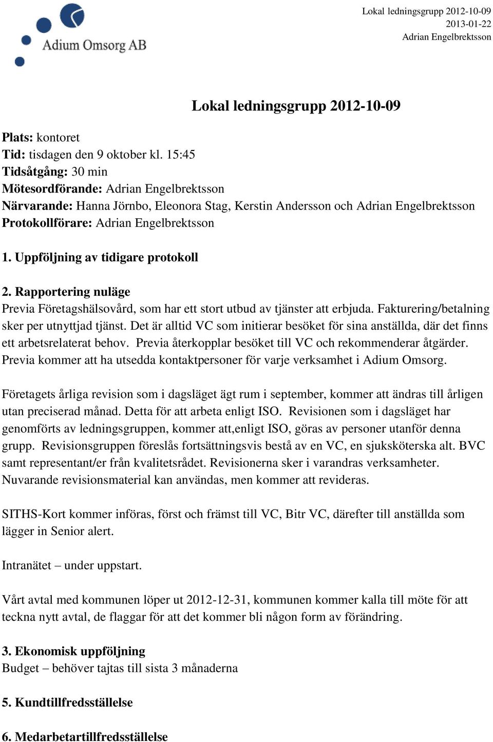 Rapportering nuläge Previa Företagshälsovård, som har ett stort utbud av tjänster att erbjuda. Fakturering/betalning sker per utnyttjad tjänst.