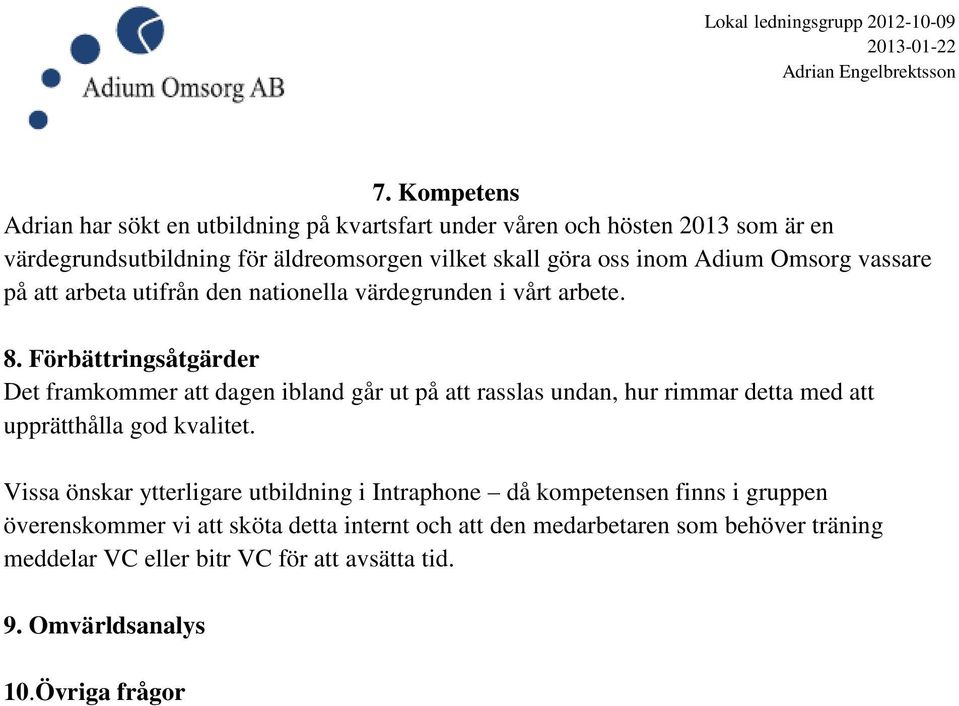 Omsorg vassare på att arbeta utifrån den nationella värdegrunden i vårt arbete. 8.