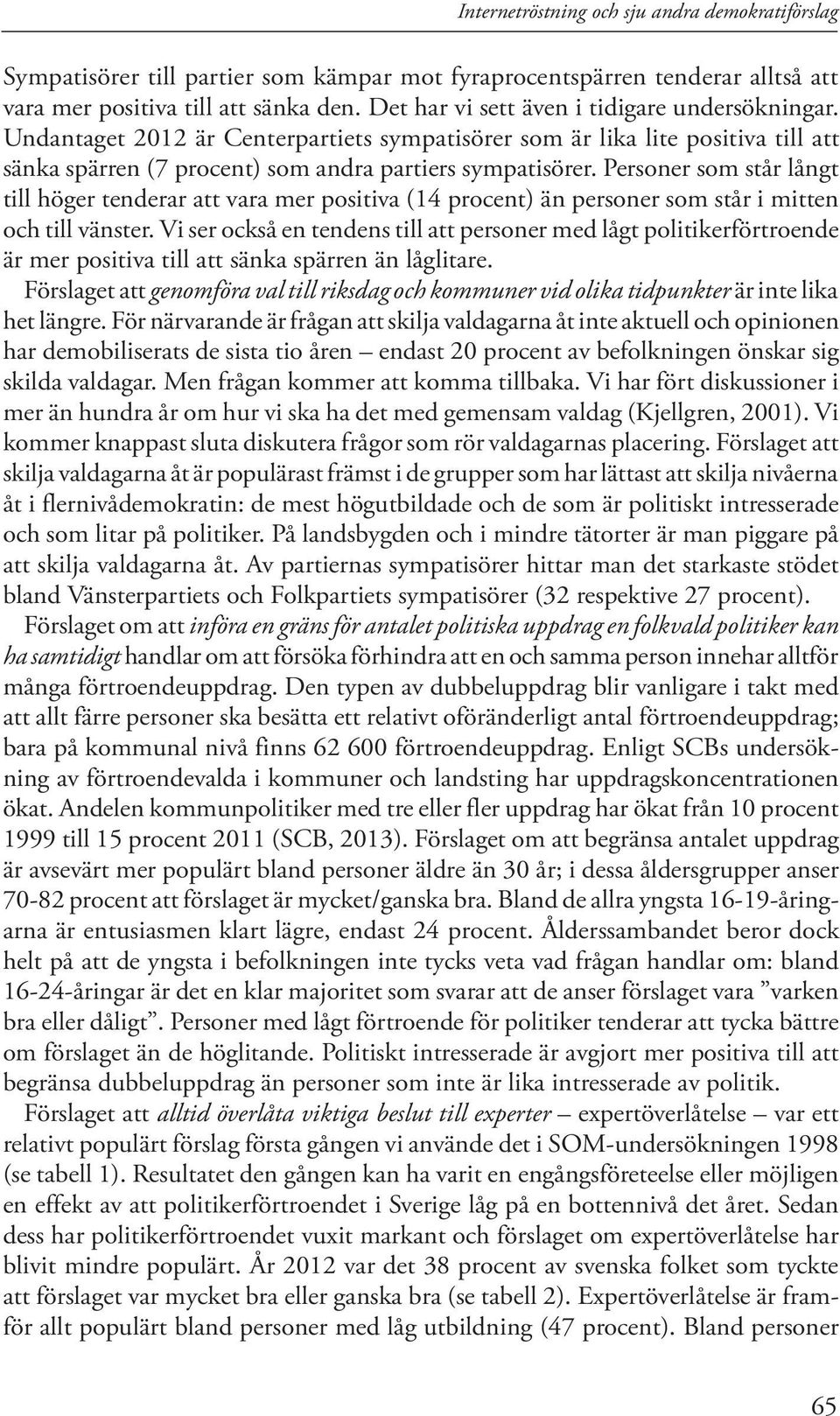 Personer som står långt till höger tenderar att vara mer positiva (14 procent) än personer som står i mitten och till vänster.